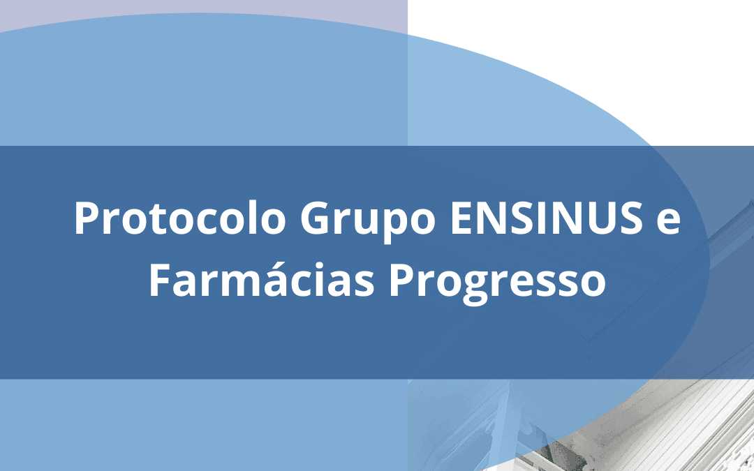 Protocolo de Cooperação celebrado entre o Grupo Ensinus e as Farmácias Progresso